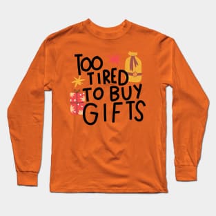 Too tired to buy gifts Long Sleeve T-Shirt